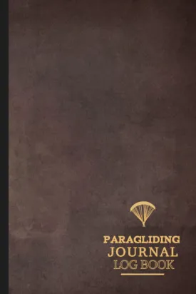 Paragliding Journal Log Book: Paramotor Notebook. Track & Record Every Flight. Perfect for Beginners and Experienced Gliders. Ideal Gift for Adventurers Paperback  December 17, 2021